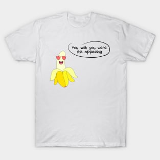 Banana - You Wish You Were This Appeeling T-Shirt